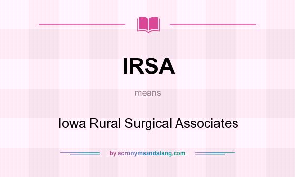What does IRSA mean? It stands for Iowa Rural Surgical Associates