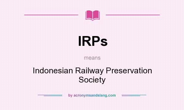 What does IRPs mean? It stands for Indonesian Railway Preservation Society