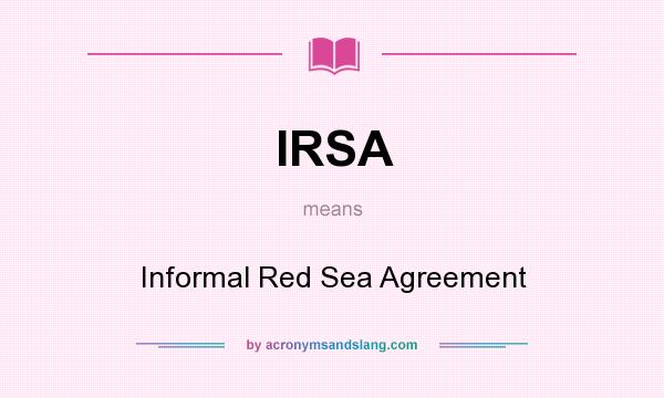 What does IRSA mean? It stands for Informal Red Sea Agreement