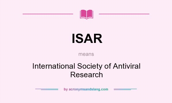 What does ISAR mean? It stands for International Society of Antiviral Research