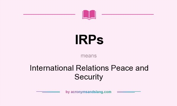 What does IRPs mean? It stands for International Relations Peace and Security