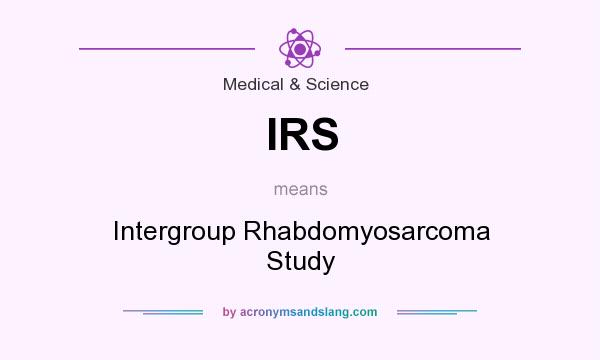 What does IRS mean? It stands for Intergroup Rhabdomyosarcoma Study