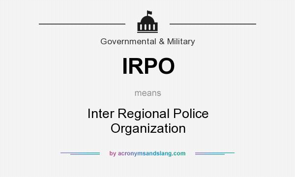 What does IRPO mean? It stands for Inter Regional Police Organization