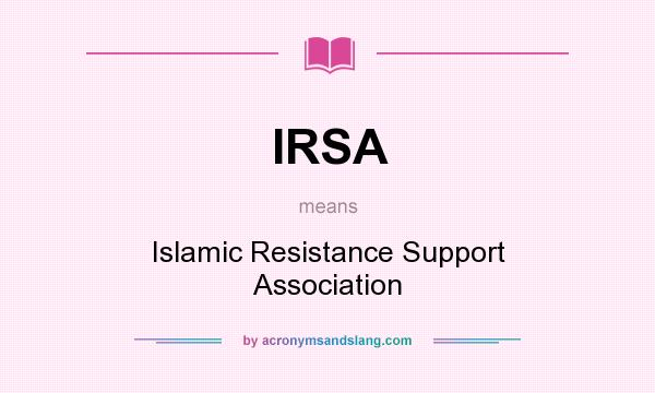 What does IRSA mean? It stands for Islamic Resistance Support Association