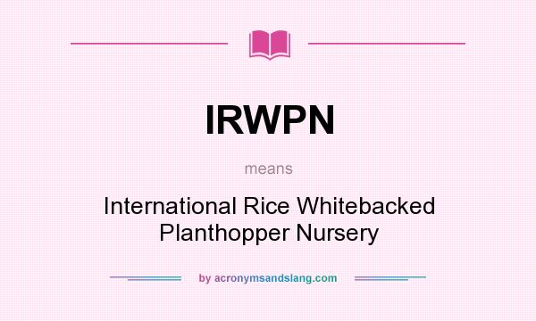 What does IRWPN mean? It stands for International Rice Whitebacked Planthopper Nursery