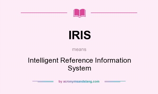 What does IRIS mean? It stands for Intelligent Reference Information System
