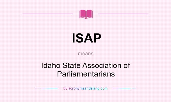 What does ISAP mean? It stands for Idaho State Association of Parliamentarians