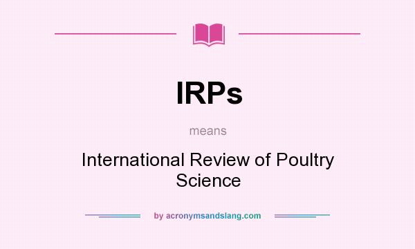 What does IRPs mean? It stands for International Review of Poultry Science