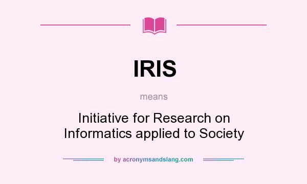 What does IRIS mean? It stands for Initiative for Research on Informatics applied to Society