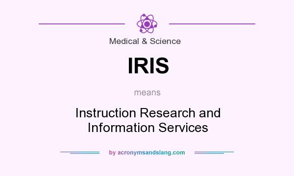 What does IRIS mean? It stands for Instruction Research and Information Services