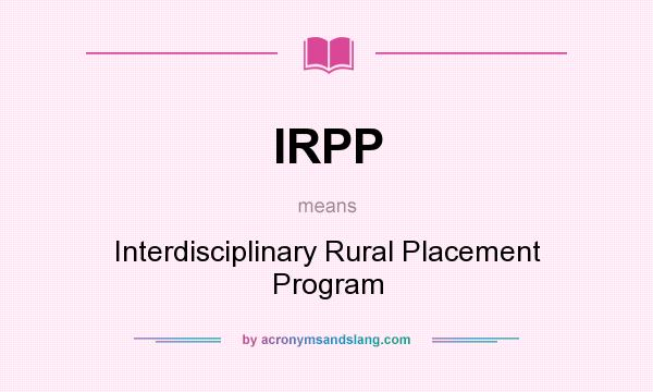 What does IRPP mean? It stands for Interdisciplinary Rural Placement Program