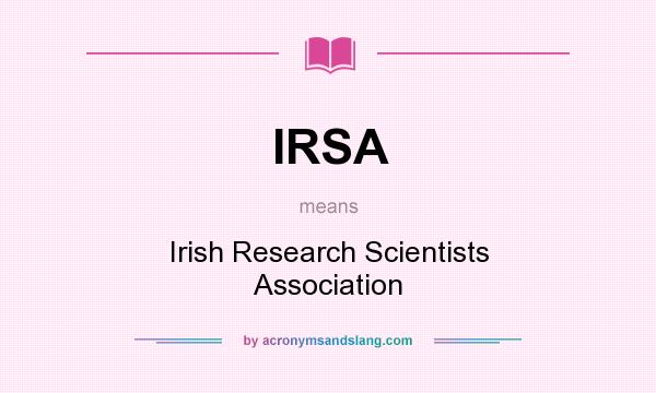 What does IRSA mean? It stands for Irish Research Scientists Association