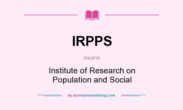 What does IRPPS mean? It stands for Institute of Research on Population and Social