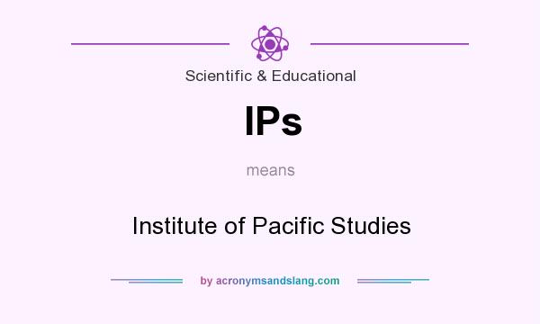 What does IPs mean? It stands for Institute of Pacific Studies