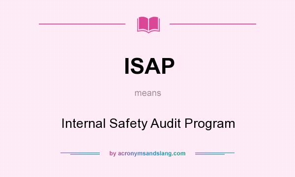 What does ISAP mean? It stands for Internal Safety Audit Program
