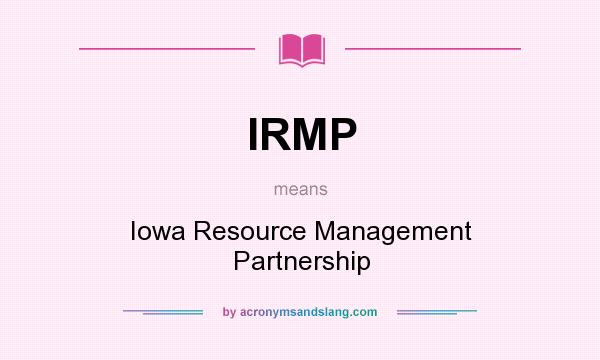 What does IRMP mean? It stands for Iowa Resource Management Partnership