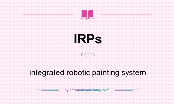 What does IRPs mean? It stands for integrated robotic painting system