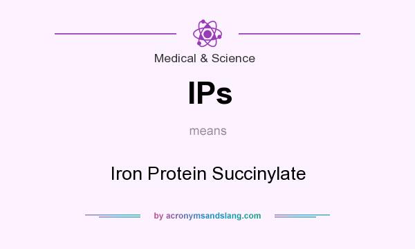 What does IPs mean? It stands for Iron Protein Succinylate
