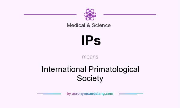 What does IPs mean? It stands for International Primatological Society