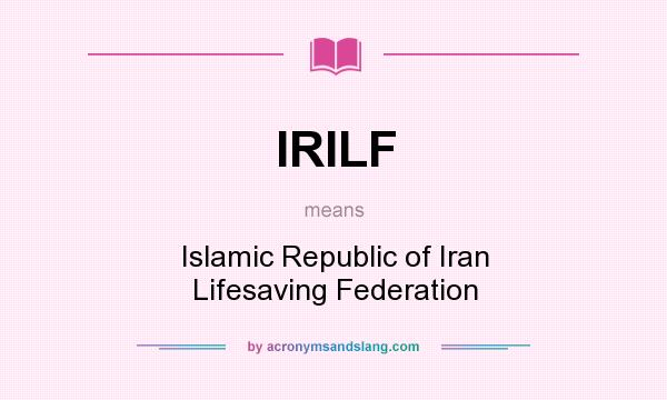 What does IRILF mean? It stands for Islamic Republic of Iran Lifesaving Federation