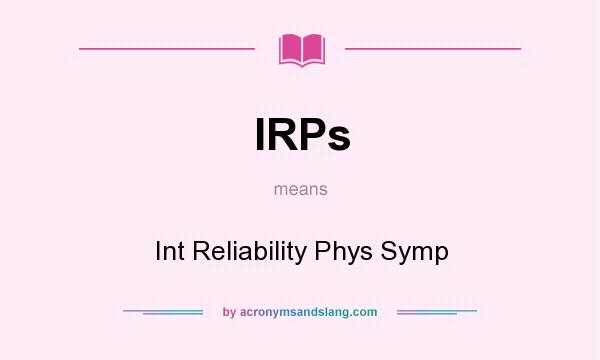 What does IRPs mean? It stands for Int Reliability Phys Symp