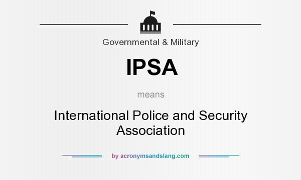 What does IPSA mean? It stands for International Police and Security Association