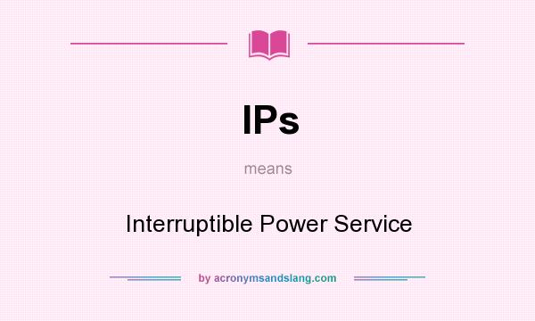 What does IPs mean? It stands for Interruptible Power Service