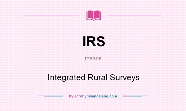 What does IRS mean? It stands for Integrated Rural Surveys