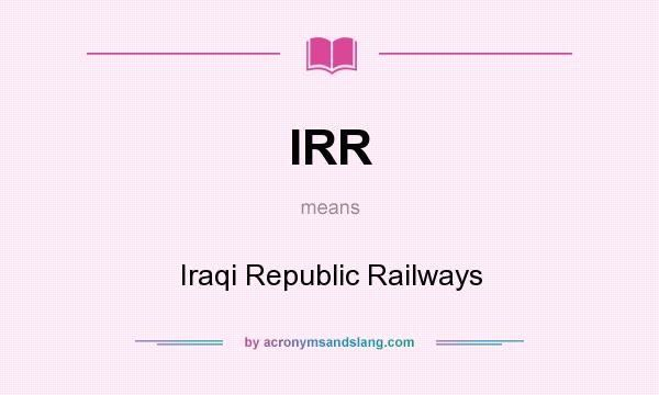 What does IRR mean? It stands for Iraqi Republic Railways