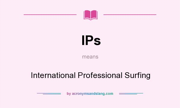 What does IPs mean? It stands for International Professional Surfing