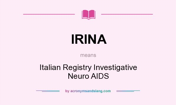 What does IRINA mean? It stands for Italian Registry Investigative Neuro AIDS