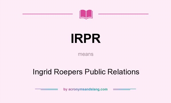What does IRPR mean? It stands for Ingrid Roepers Public Relations