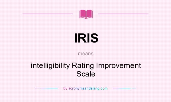 What does IRIS mean? It stands for intelligibility Rating Improvement Scale