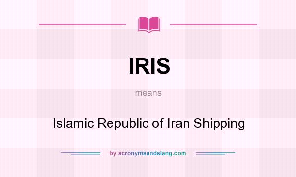 What does IRIS mean? It stands for Islamic Republic of Iran Shipping