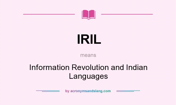 What does IRIL mean? It stands for Information Revolution and Indian Languages