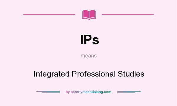 What does IPs mean? It stands for Integrated Professional Studies