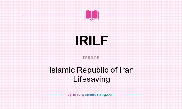 What does IRILF mean? It stands for Islamic Republic of Iran Lifesaving