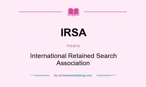 What does IRSA mean? It stands for International Retained Search Association