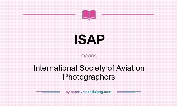 What does ISAP mean? It stands for International Society of Aviation Photographers