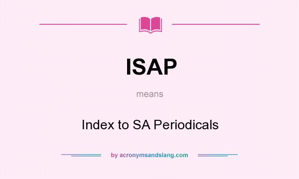 What does ISAP mean? It stands for Index to SA Periodicals