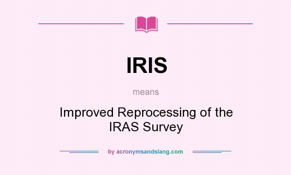 What does IRIS mean? It stands for Improved Reprocessing of the IRAS Survey