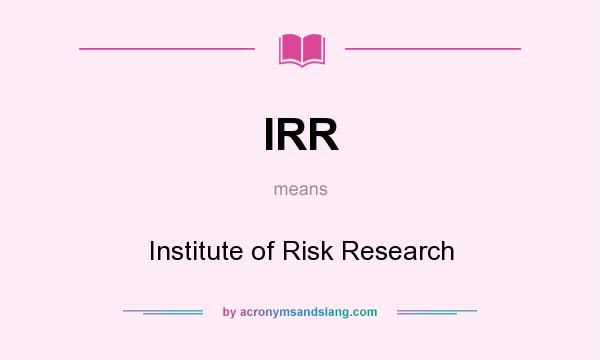 What does IRR mean? It stands for Institute of Risk Research