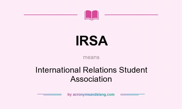 What does IRSA mean? It stands for International Relations Student Association