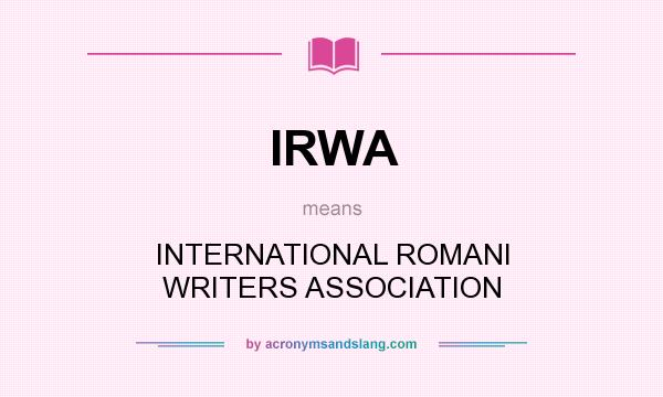 What does IRWA mean? It stands for INTERNATIONAL ROMANI WRITERS ASSOCIATION