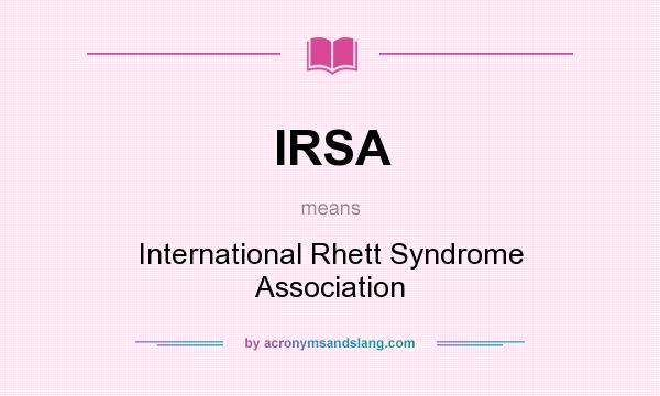 What does IRSA mean? It stands for International Rhett Syndrome Association