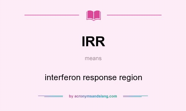 What does IRR mean? It stands for interferon response region