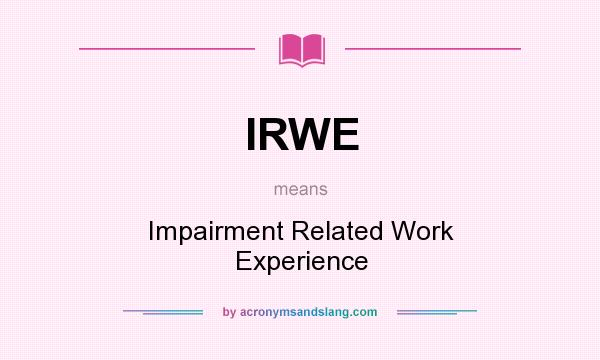 What does IRWE mean? It stands for Impairment Related Work Experience