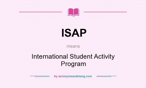 What does ISAP mean? It stands for International Student Activity Program
