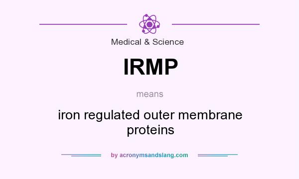 What does IRMP mean? It stands for iron regulated outer membrane proteins