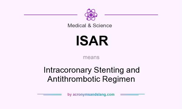 What does ISAR mean? It stands for Intracoronary Stenting and Antithrombotic Regimen